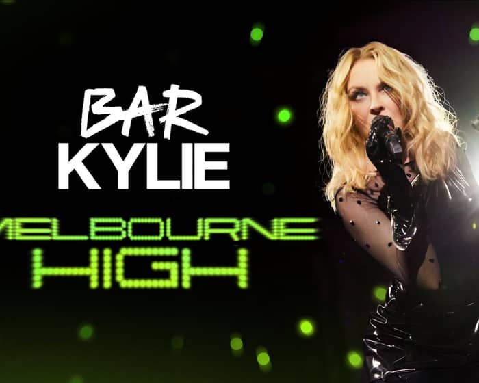 Bar Kylie: Melbourne High tickets