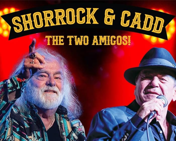Shorrock and Cadd - The Two Amigos! tickets