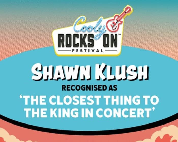 Cooly Rocks On 2023 - Shawn Klush Recognised as 'The Closest Thing to the King in Concert' tickets