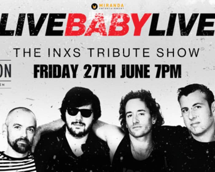 LIVE BABY LIVE - The INXS Tribute Show tickets