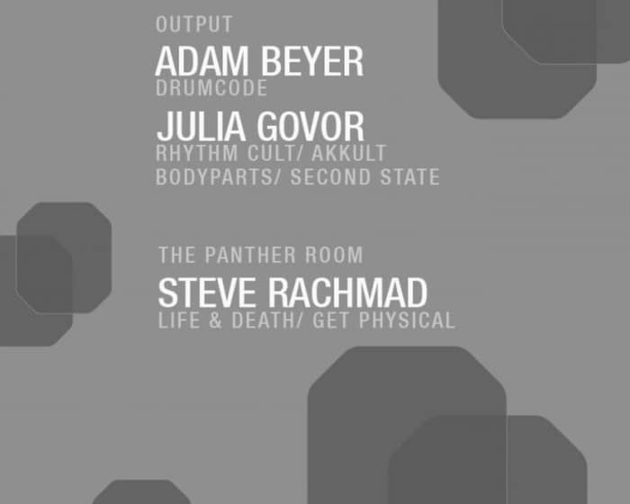 Adam Beyer/ Julia Govor at Output and Steve Rachmad in The Panther Room tickets
