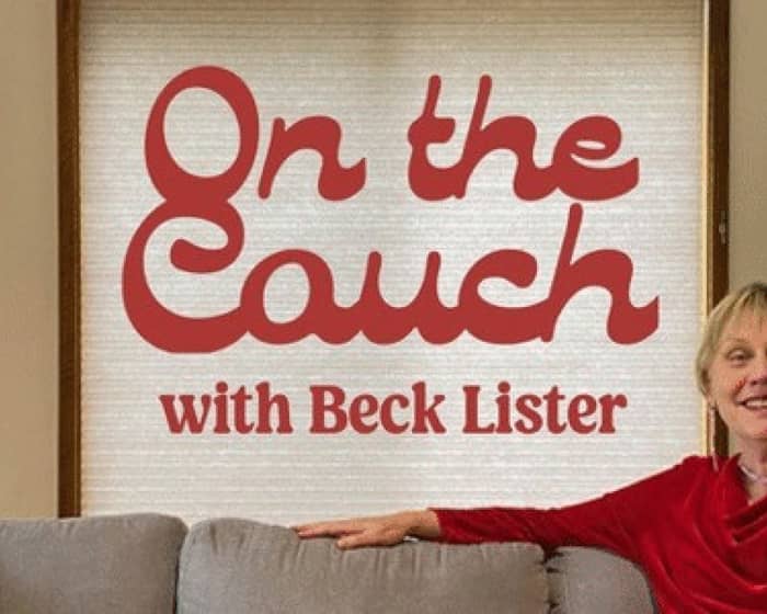 On the Couch with Beck Lister…part chat show, part therapy. tickets
