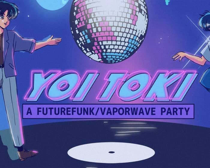 Yoi Toki: A Future Funk/Vaporwave Party tickets