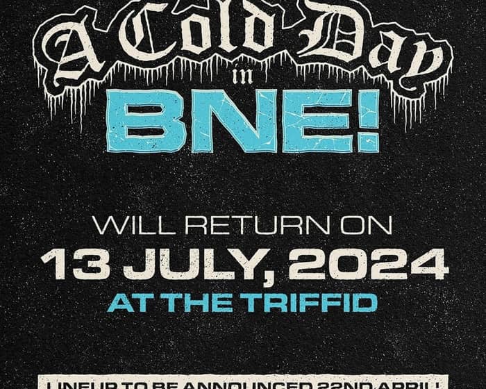 A COLD DAY IN BNE tickets