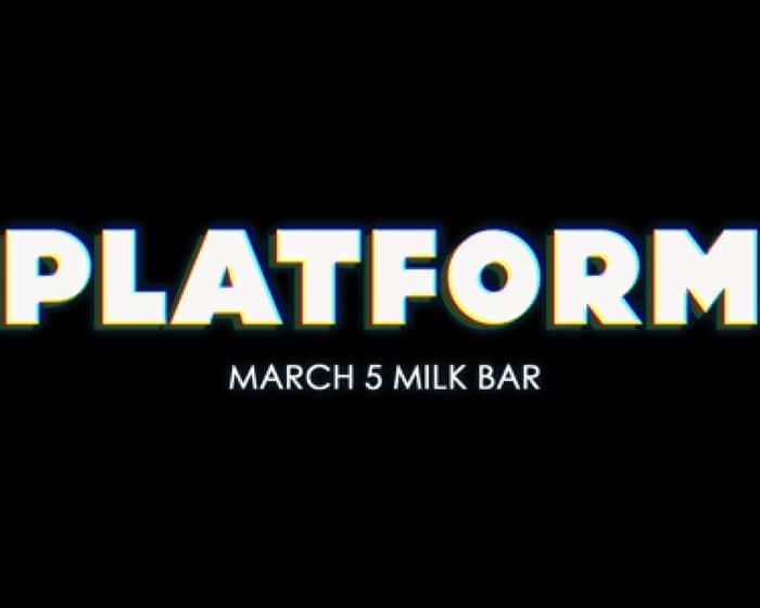 Platform | Milk Bar tickets