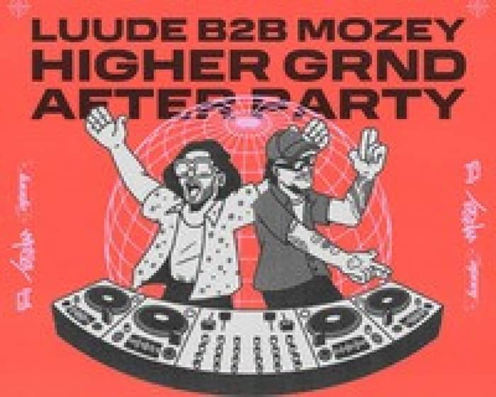 Higher~Grnd After Party • LUUDE B2B MOZEY tickets