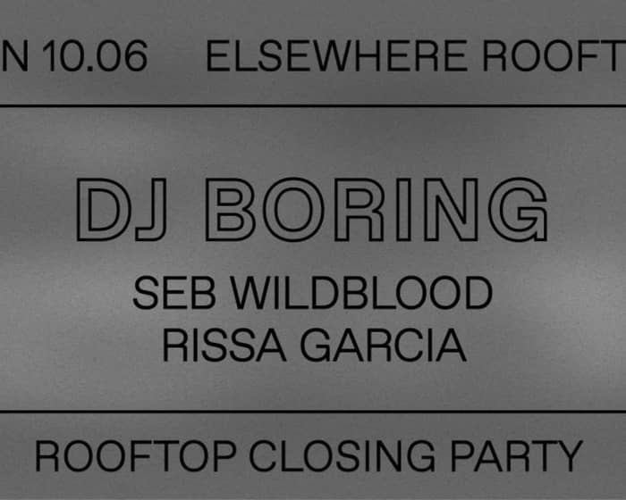 Elsewhere Rooftop Closing with DJ Boring, Seb Wildblood and Rissa Garcia tickets