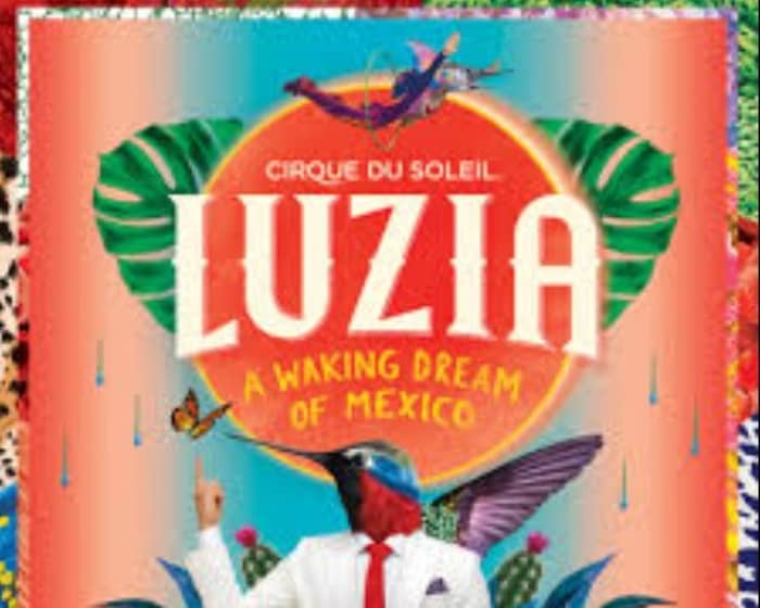 Cirque du Soleil | LUZIA tickets