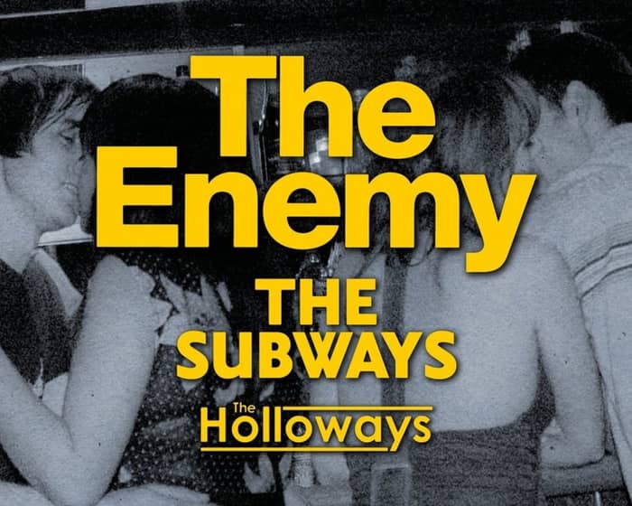 The Enemy + The Subways + The Holloways tickets