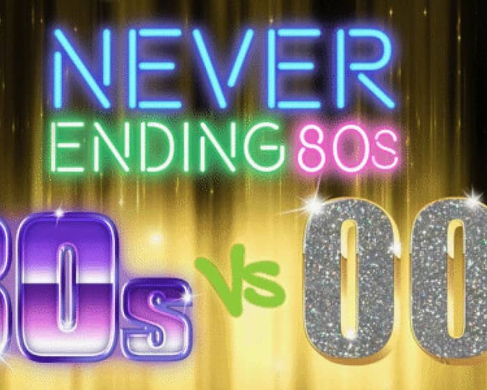 Never ending 80s presents 80s vs 00s - Battle of the Millennium tickets