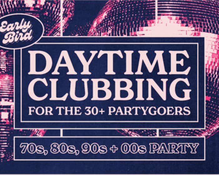 Early Bird: Daytime Clubbing for the 30+ Partygoer tickets