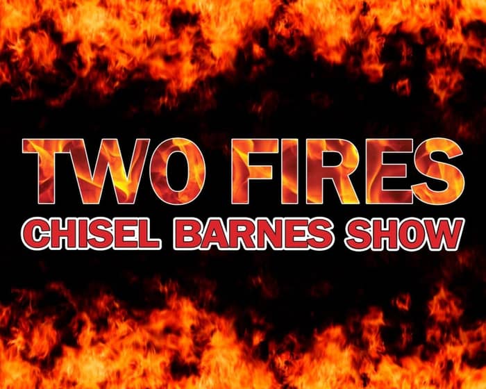 Two Fires – Chisel Barnes tickets