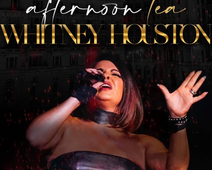 Afternoon Tea with Whitney Houston tickets