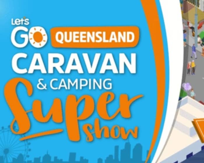Let's Go Queensland Caravan & Camping Supershow 2025 tickets