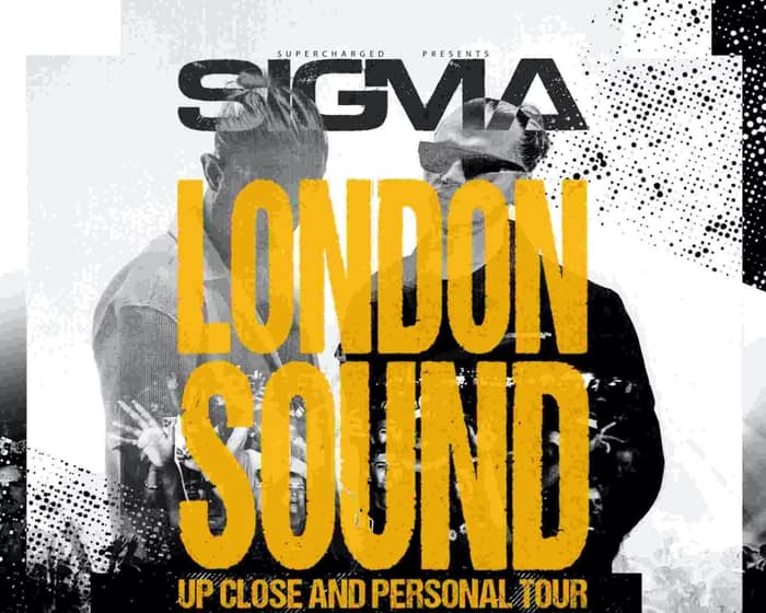Sigma London Sound - Up Close And Personal tickets