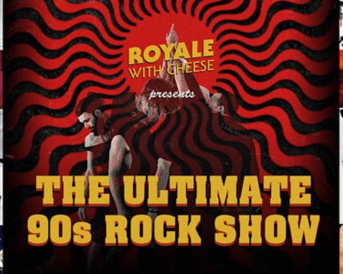 Royale With Cheese  - The Ultimate 90's Rock Show tickets