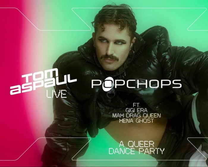 Popchops x Tom Aspaul: A Queer Dance Party (MELB) tickets