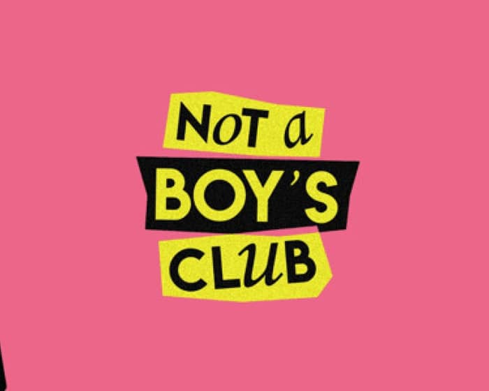 Not a Boy's Club tickets