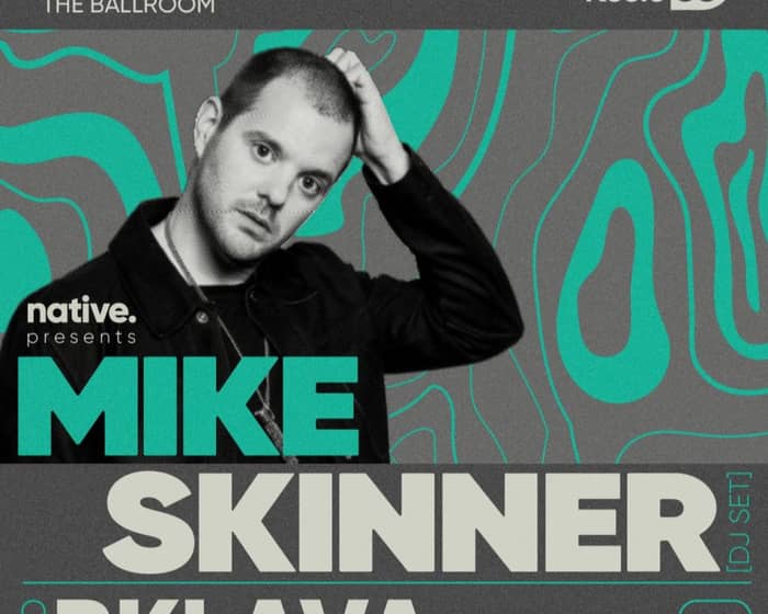 Native Presents: Mike Skinner (DJ Set) & Bklava tickets