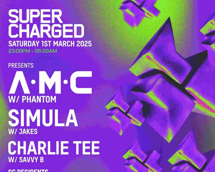 SuperCharged presents A.M.C, Simula & Charlie Tee tickets