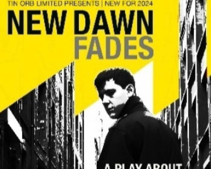 New Dawn Fades tickets