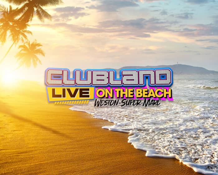 Clubland Live On The Beach! tickets