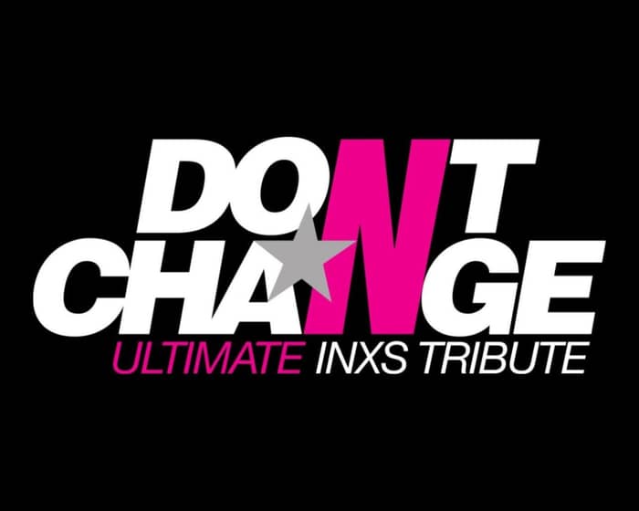 Don't Change - Ultimate INXS Tribute tickets