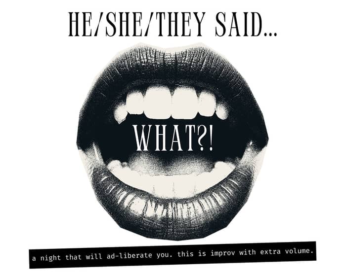 HE/SHE/THEY SAID... WHAT?! tickets
