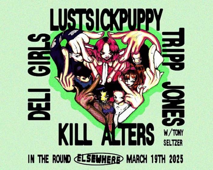 LustSickPuppy, Kill Alters, Deli Girls, Tripp Jones w/ Tony Seltzer tickets