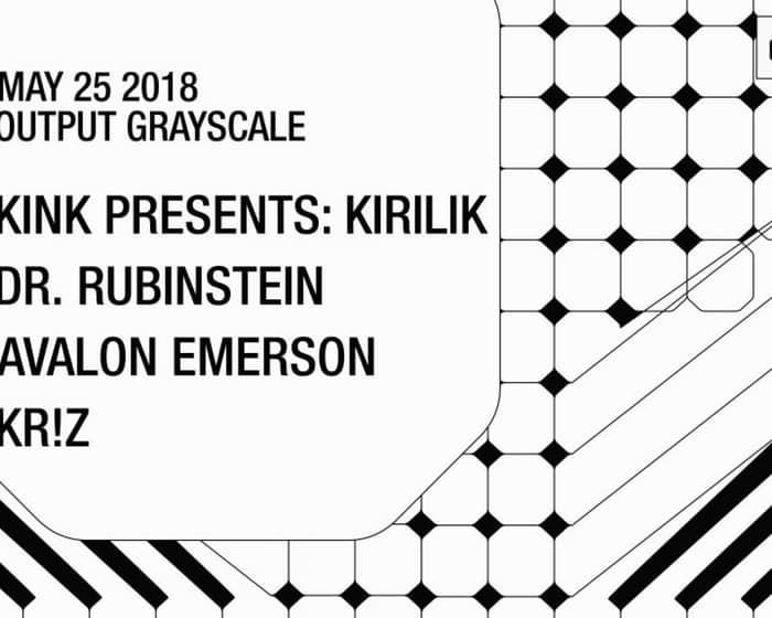 Output Grayscale - KiNK Pres. Kirilik / Dr. Rubinstein/ Avalon Emerson/ Kr!z tickets