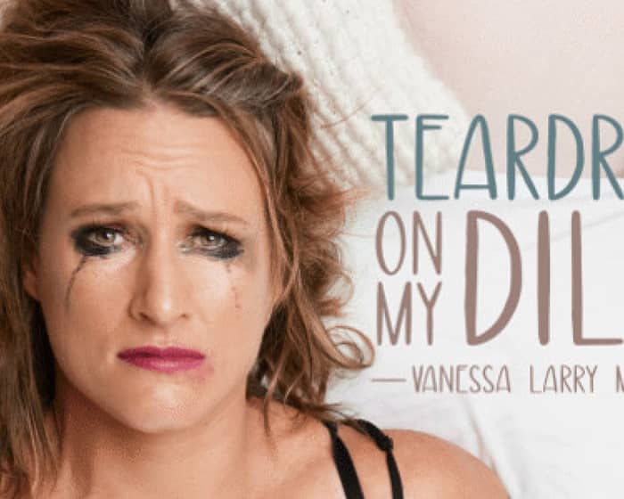 Teardrops on My Dildo - Vanessa Larry Mitchell tickets