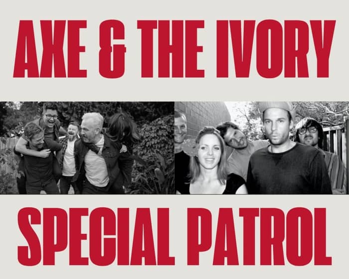 Axe & the Ivory + Special Patrol tickets