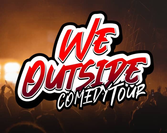 We Outside Comedy Tour tickets