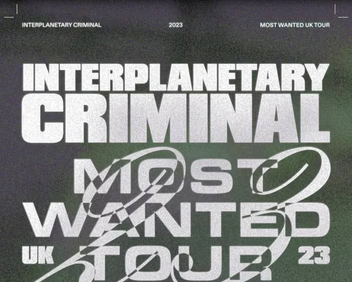 Interplanetary Criminal presents Most Wanted LDN tickets