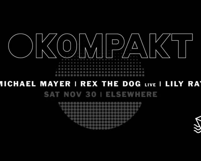 Kompakt Night with Michael Mayer, Rex The Dog and Lily Ray tickets