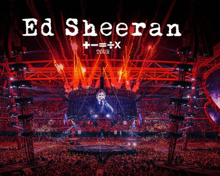 Ed Sheeran | + - = ÷ X Tour tickets