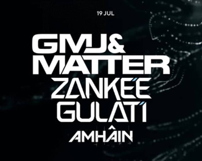 Meanwhile Showcase – GMJ & Matter, Zankee Gulati, Amhain tickets