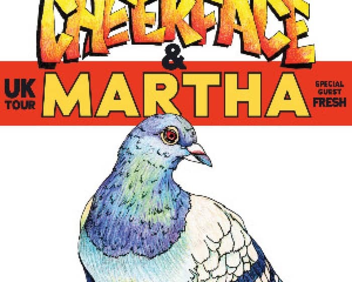Cheekface and Martha tickets