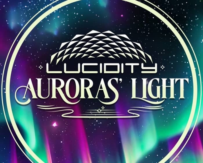 Lucidity Festival 2025 Episode 11: Auroras' Light tickets