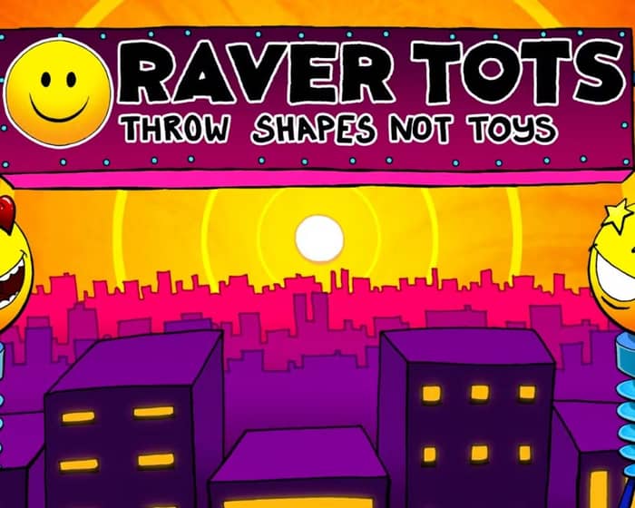Raver Tots | Leicester tickets
