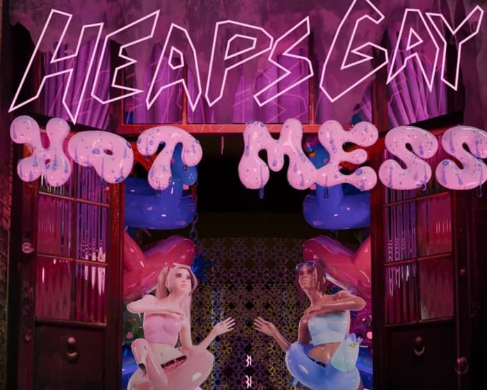 HEAPS GAY presents HOT MESS tickets