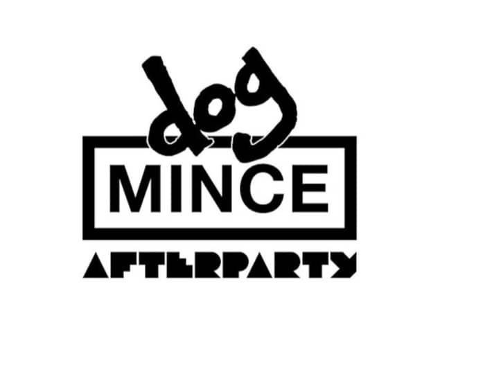 DOG MINCE [ AFTERPARTY ] tickets