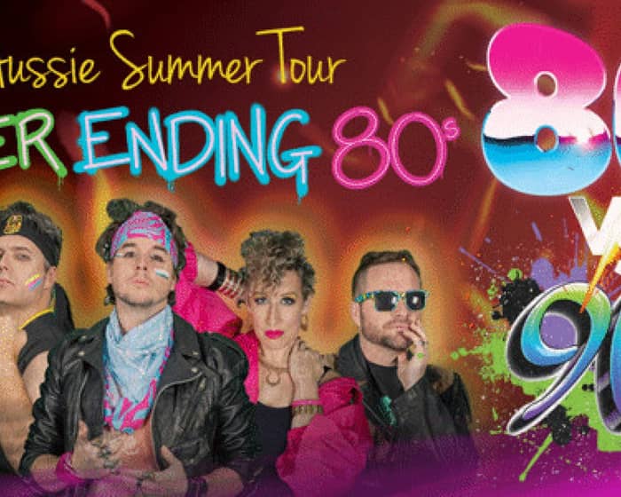 Never Ending 80s – 80s V 90s The Battle Of The Decades tickets