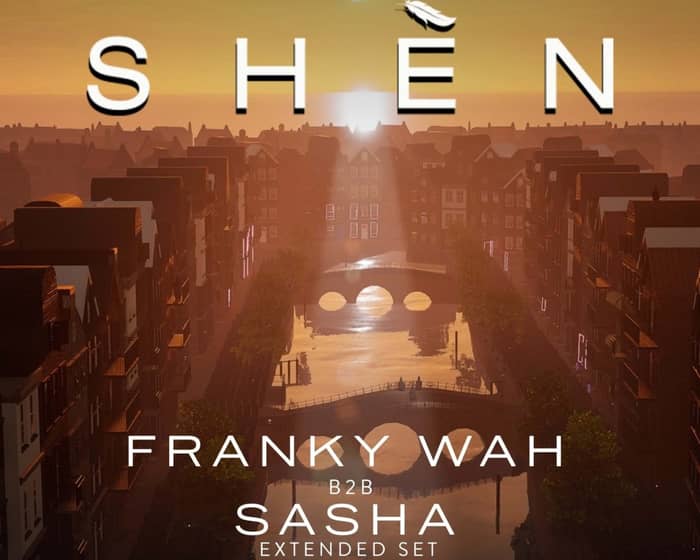 Sasha b2b Franky Wah - Shèn tickets