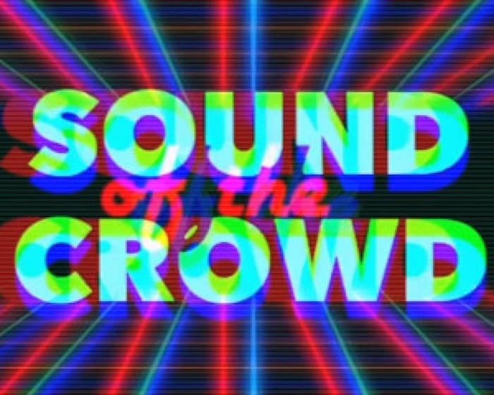 Sound Of The Crowd tickets