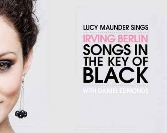 Lucy Maunder sings Irving Berlin: Songs in the Key of Black tickets
