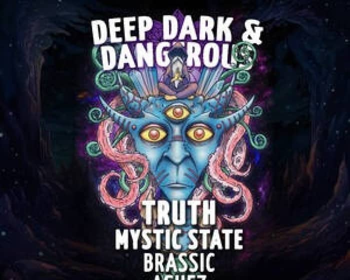 Deep, Dark & Dangerous CHCH - TRUTH, Mystic State, Brassic, Ashez tickets