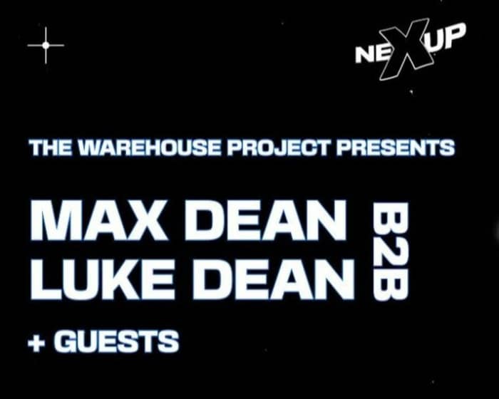 neXup - Max Dean B2B Luke Dean tickets