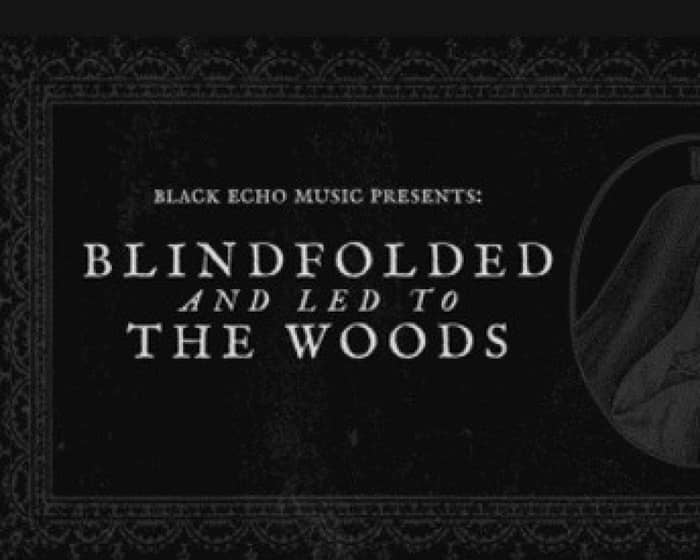 Blindfolded and Led to the Woods tickets
