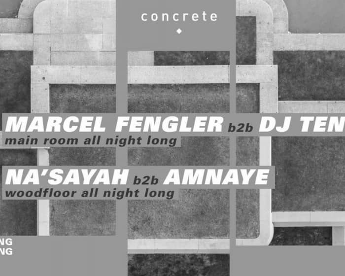 Concrete: Marcel Fengler b2b Dj Tennis, Na'Sayah b2 Amnaye tickets